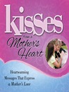 Kisses from a Mother's Heart (eBook): Heartwarming Messages that Express a Mother's Love